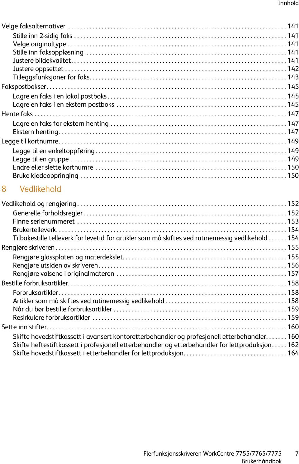 ...................................................................... 141 Justere oppsettet......................................................................... 142 Tilleggsfunksjoner for faks.