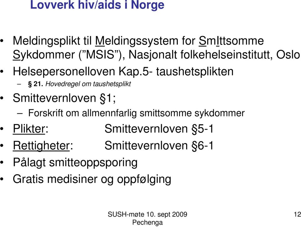 Hovedregel om taushetsplikt Smittevernloven 1; Forskrift om allmennfarlig smittsomme sykdommer