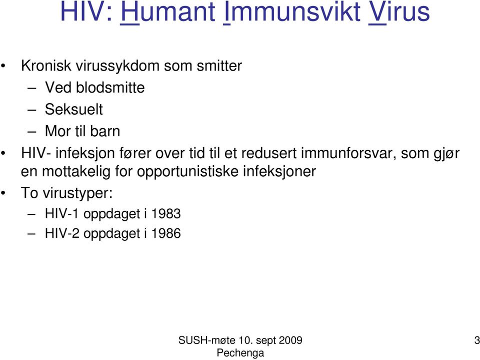 et redusert immunforsvar, som gjør en mottakelig for opportunistiske