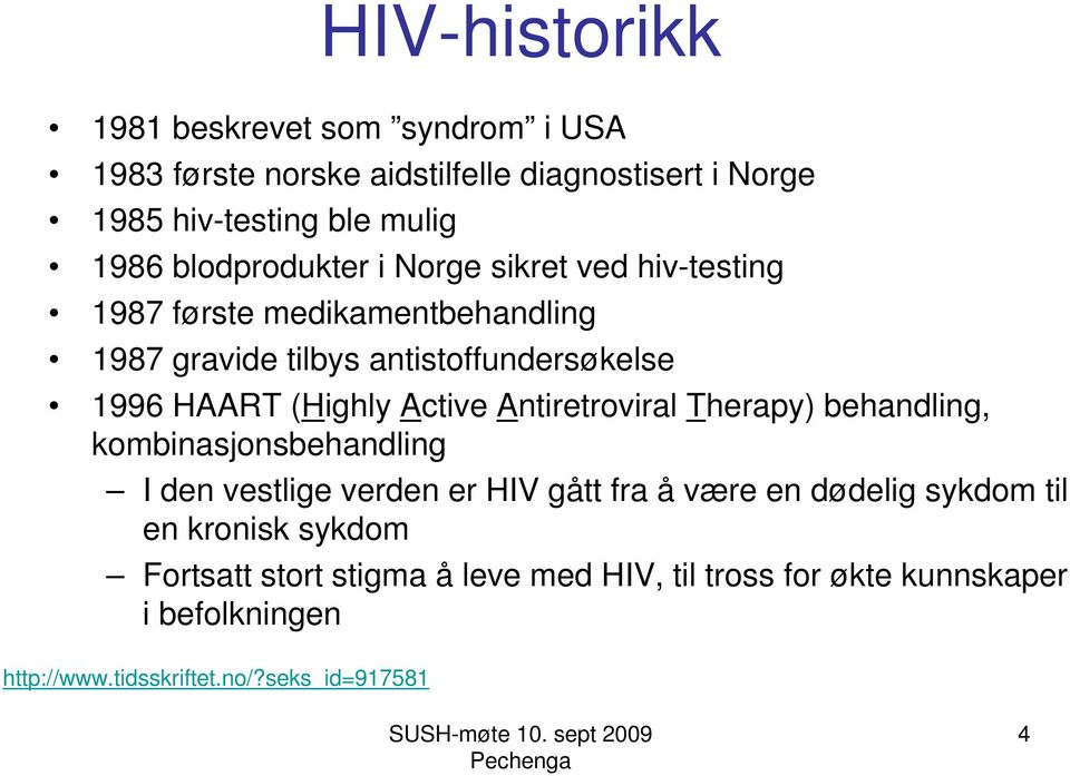 (Highly Active Antiretroviral Therapy) behandling, kombinasjonsbehandling I den vestlige verden er HIV gått fra å være en dødelig sykdom