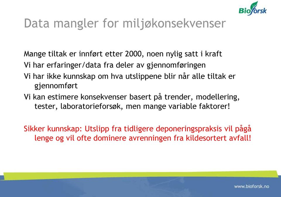 estimere konsekvenser basert på trender, modellering, tester, laboratorieforsøk, men mange variable faktorer!