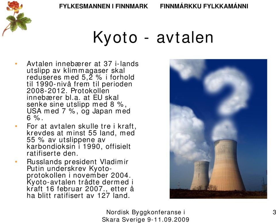 For at avtalen skulle tre i kraft, krevdes at minst 55 land, med 55 % av utslippene av karbondioksin i 1990, offisielt ratifiserte den.