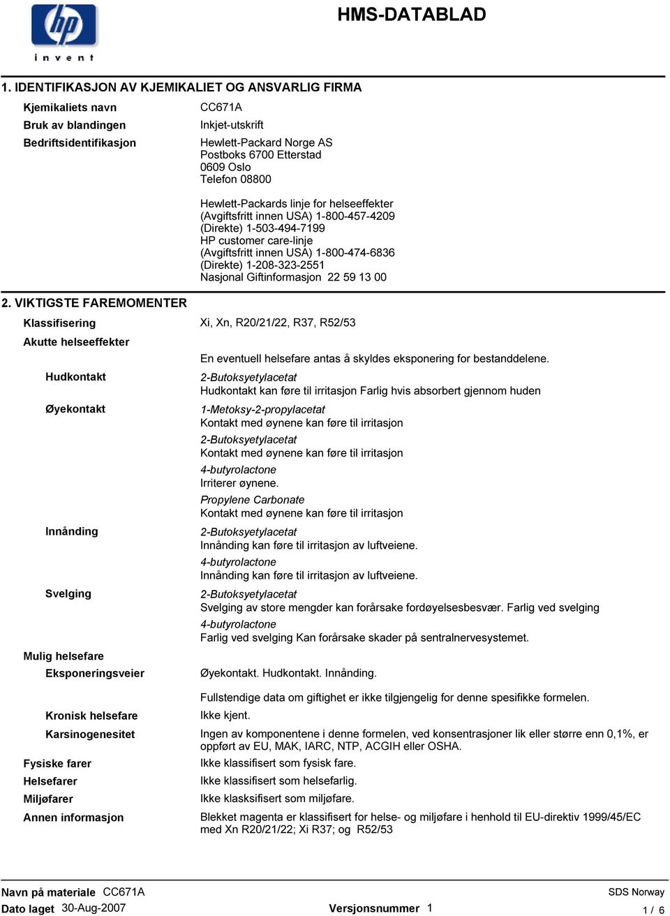(Direkte) 1-503-494-7199 HP customer care-linje (Avgiftsfritt innen USA) 1-800-474-6836 (Direkte) 1-208-323-2551 Nasjonal Giftinformasjon 22 59 13 00 Klassifisering Xi, Xn, R20/21/22, R37, R52/53