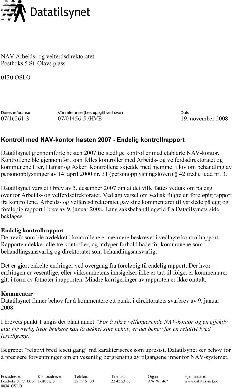 Kontrollene ble gjennomført som felles kontroller med Arbeids- og velferdsdirektoratet og kommunene Lier, Hamar og Asker.