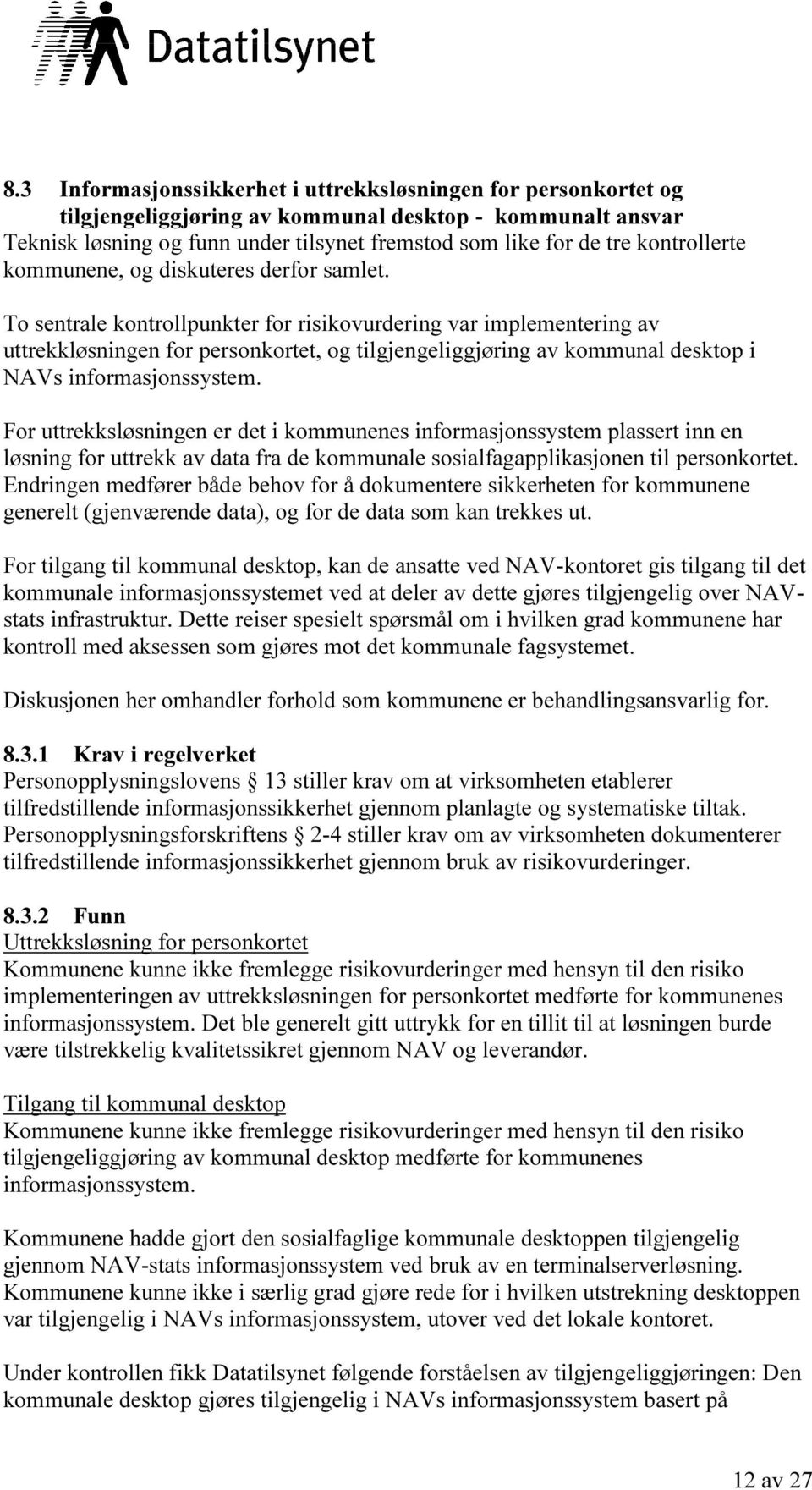 To sentrale kontrollpunkter for risikovurdering var implementering av uttrekkløsningen for personkortet, og tilgjengeliggjøring av kommunal desktop i NAVs informasjonssystem.