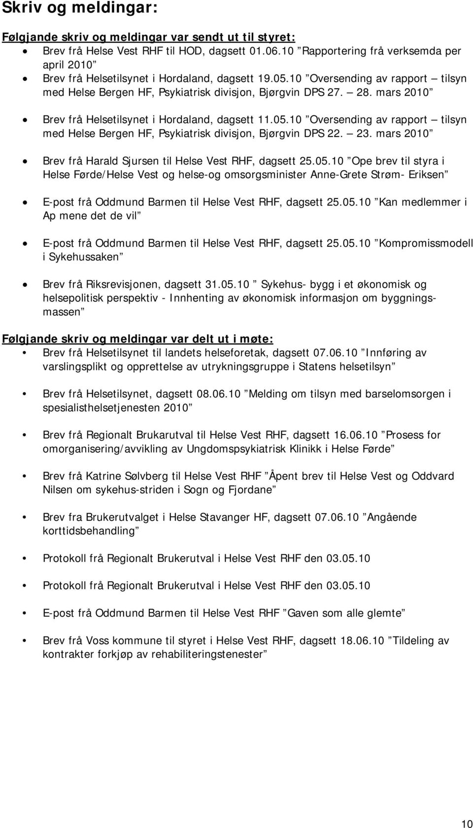 mars 2010 Brev frå Helsetilsynet i Hordaland, dagsett 11.05.10 Oversending av rapport tilsyn med Helse Bergen HF, Psykiatrisk divisjon, Bjørgvin DPS 22. 23.