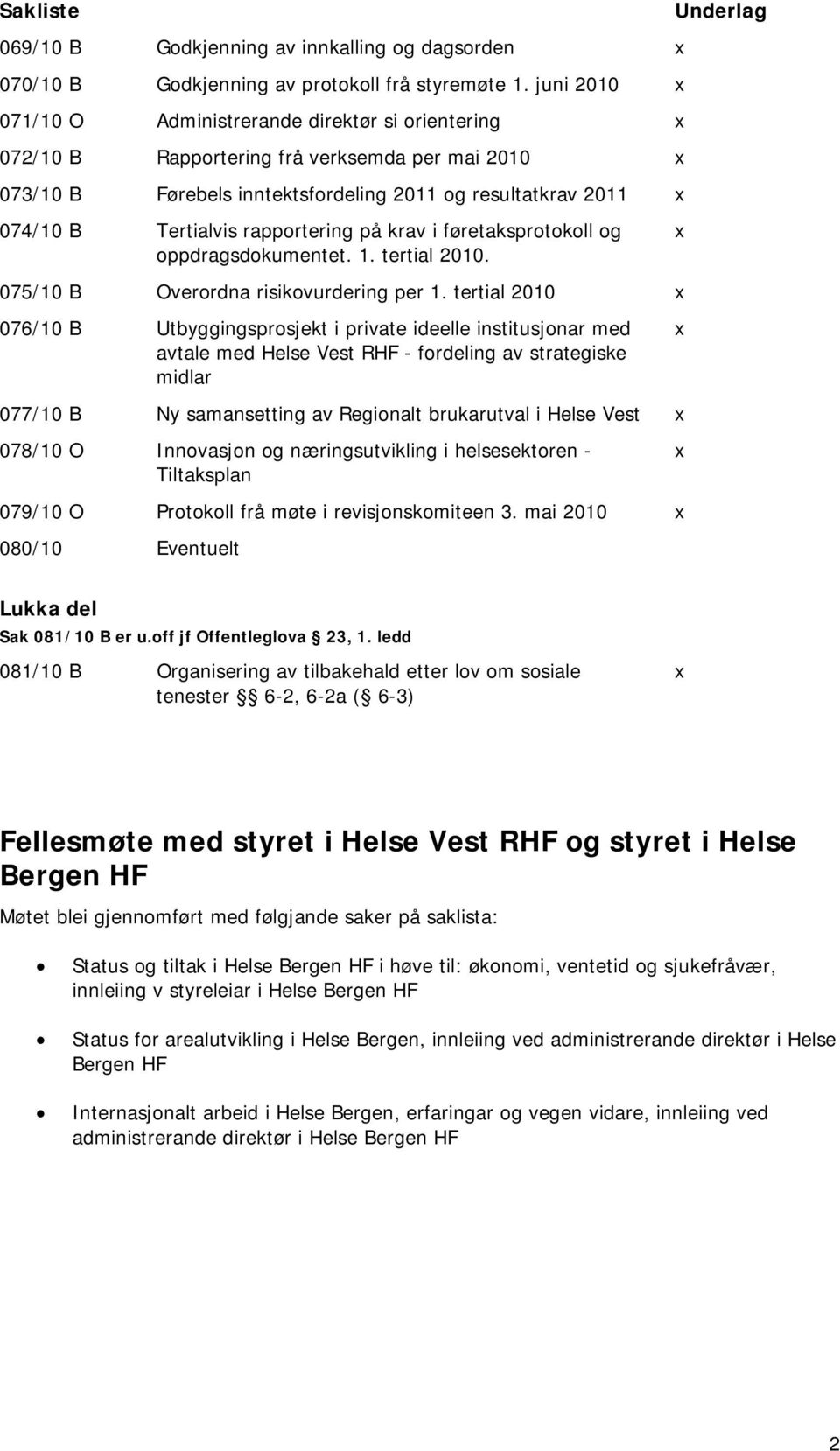 rapportering på krav i føretaksprotokoll og oppdragsdokumentet. 1. tertial 2010. 075/10 B Overordna risikovurdering per 1.