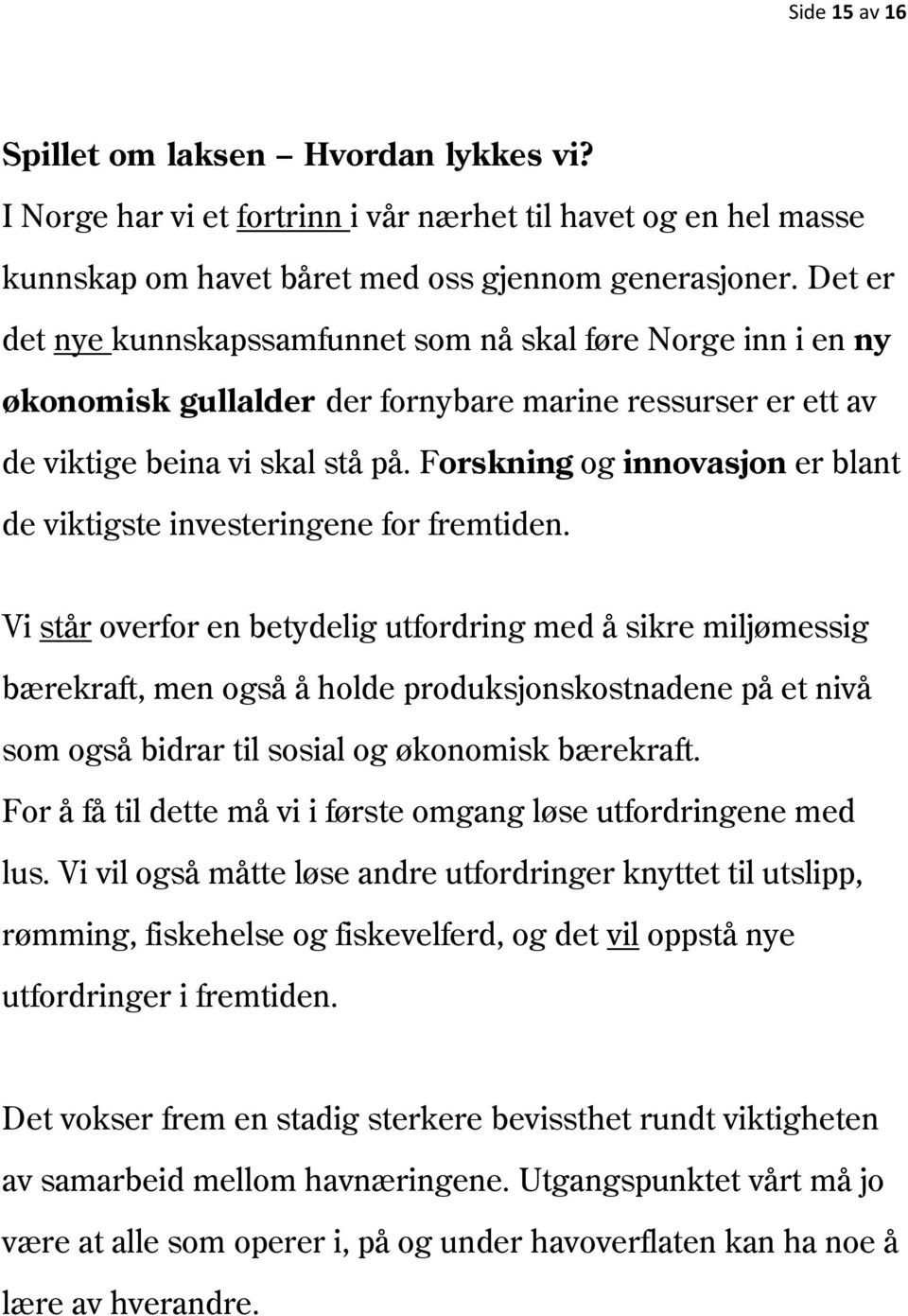 Forskning og innovasjon er blant de viktigste investeringene for fremtiden.