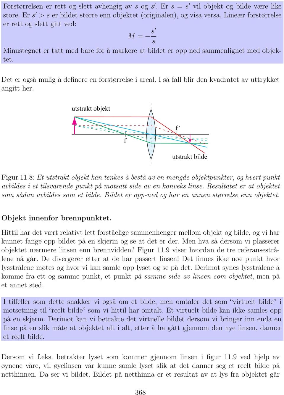 I så fall blir den kvadratet av uttrykket angitt her. utstrakt objekt f f utstrakt bilde Figur 11.