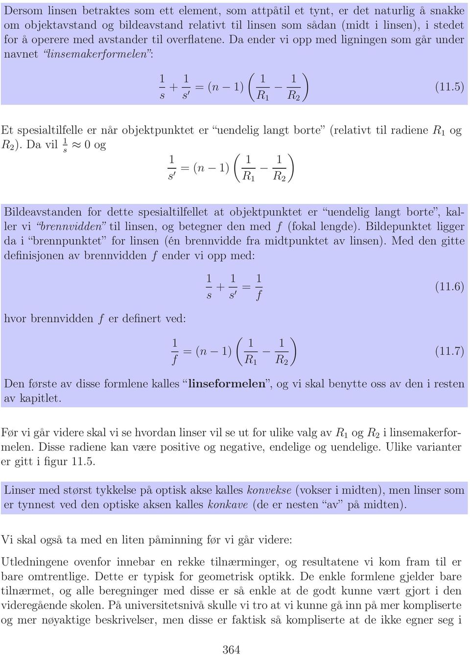 5) s R 1 R 2 Et spesialtilfelle er når objektpunktet er uendelig langt borte (relativt til radiene R 1 og R 2 ).