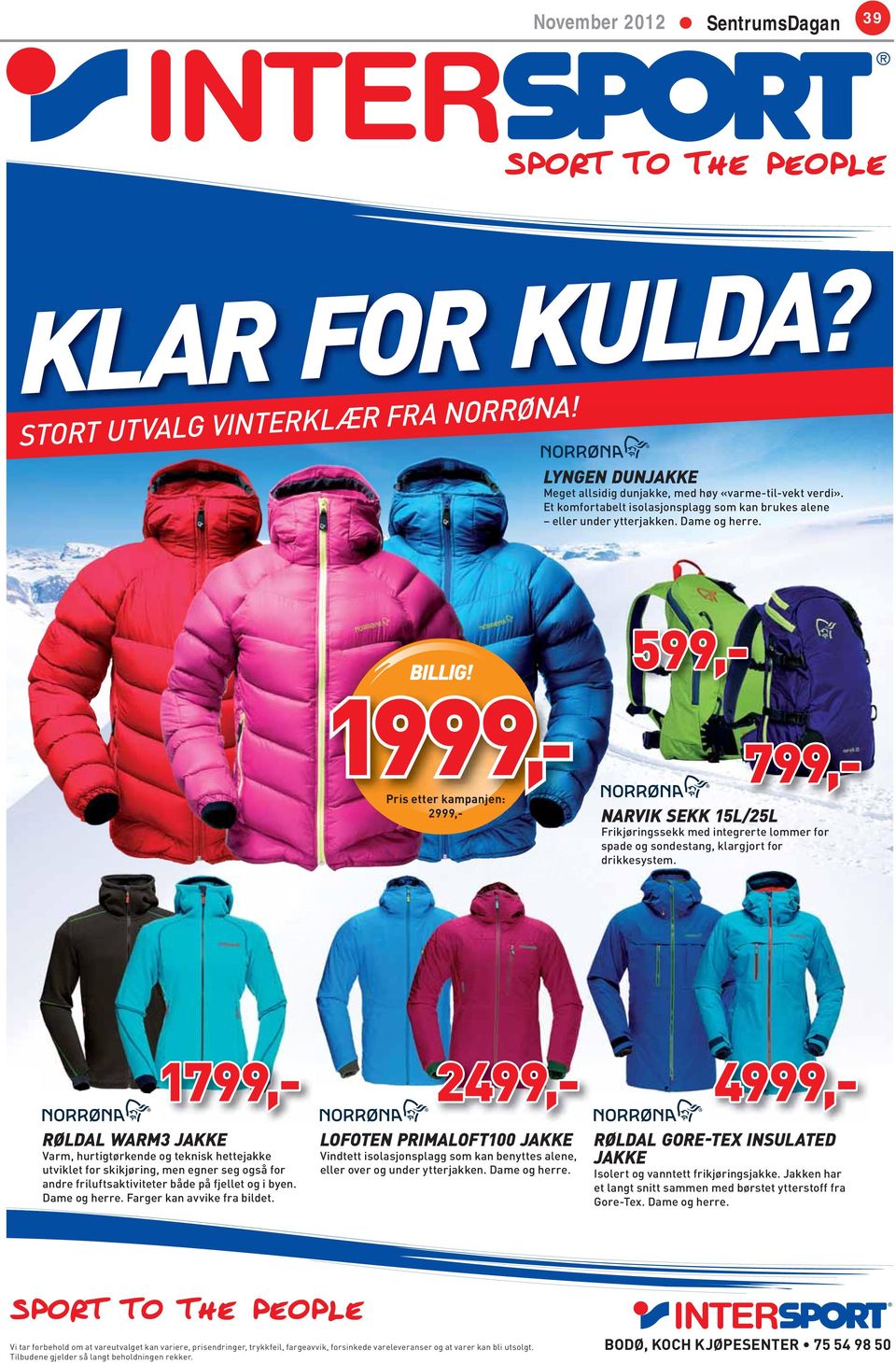 2499,- 1999,- Pris etter kampanjen: 2999,- NARVIK SEKK 15L/25L Frikjøringssekk med integrerte lommer for spade og sondestang, klargjort for drikkesystem.