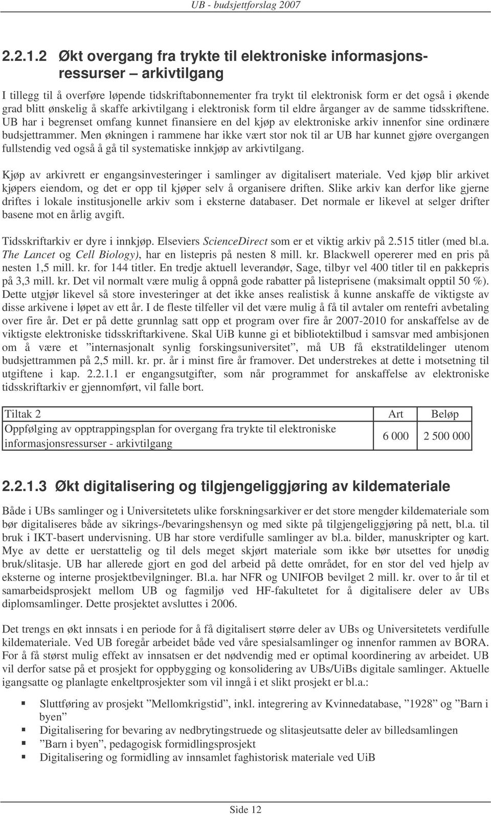 ønskelig å skaffe arkivtilgang i elektronisk form til eldre årganger av de samme tidsskriftene.