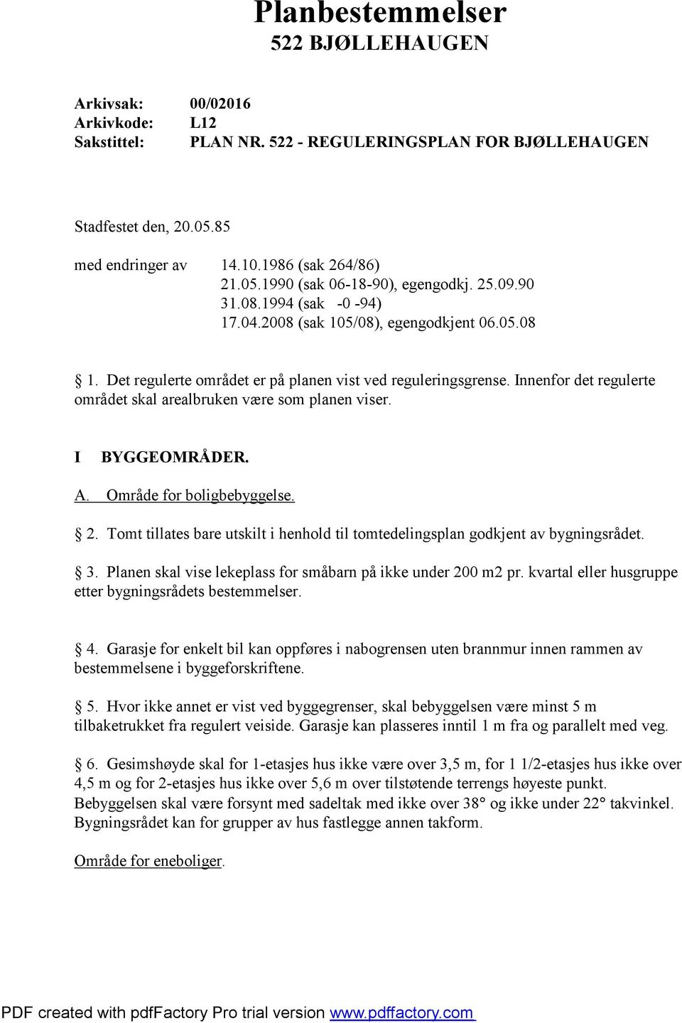 Innenfor det regulerte området skal arealbruken være som planen viser. I BYGGEOMRÅDER. A. Område for boligbebyggelse. 2.