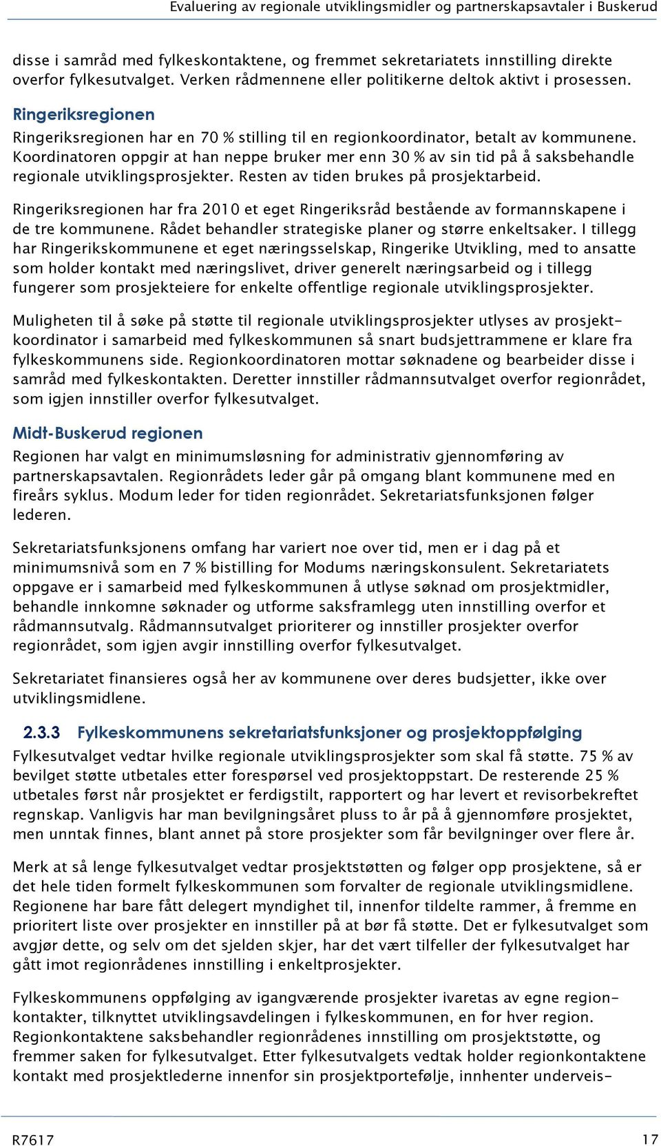 Koordinatoren oppgir at han neppe bruker mer enn 30 % av sin tid på å saksbehandle regionale utviklingsprosjekter. Resten av tiden brukes på prosjektarbeid.