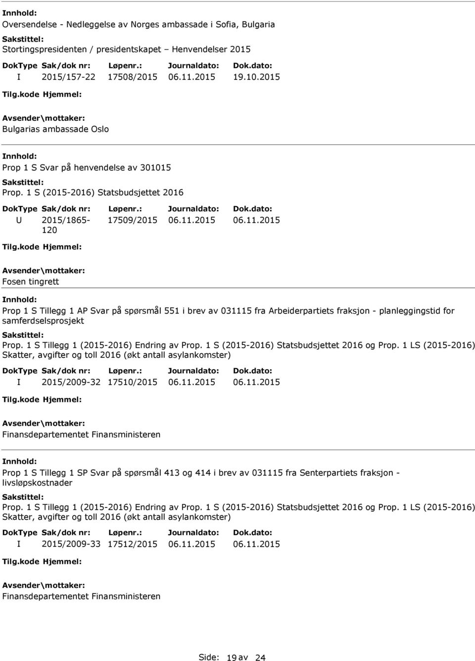 2015 Bulgarias ambassade Oslo nnhold: Prop 1 S Svar på henvendelse av 301015 U 2015/1865-120 17509/2015 Fosen tingrett nnhold: Prop 1 S Tillegg 1 AP