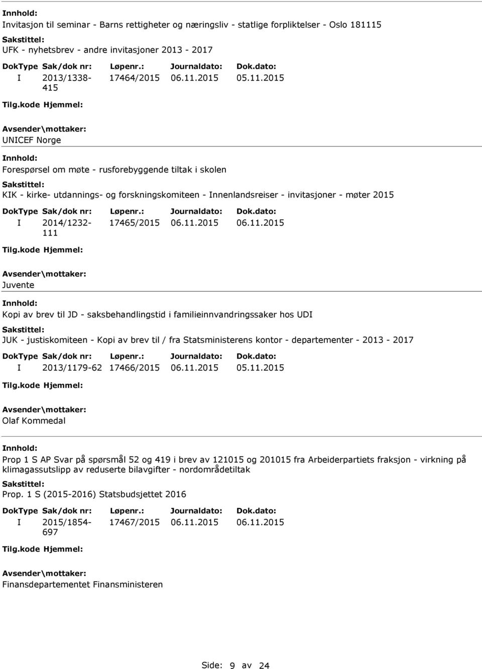 til JD - saksbehandlingstid i familieinnvandringssaker hos UD JUK - justiskomiteen - Kopi av brev til / fra Statsministerens kontor - departementer - 2013-2017 2013/1179-62 17466/2015 Olaf Kommedal