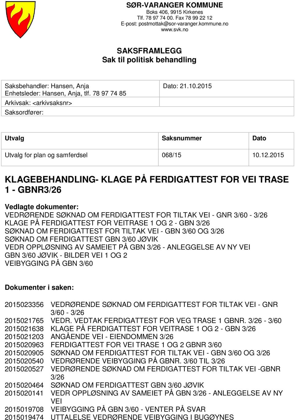 2015 Utvalg Saksnummer Dato Utvalg for plan og samferdsel 068/15 10.12.