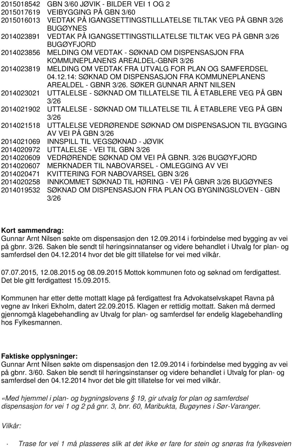 OG SAMFERDSEL 04.12.14: SØKNAD OM DISPENSASJON FRA KOMMUNEPLANENS AREALDEL - GBNR 3/26.