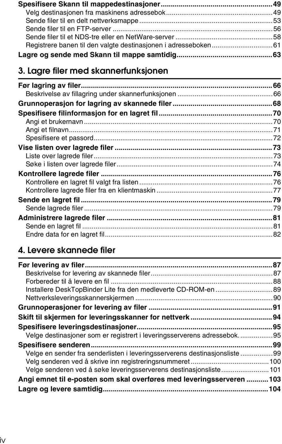 Lagre filer med skannerfunksjonen Før lagring av filer...66 Beskrivelse av fillagring under skannerfunksjonen...66 Grunnoperasjon for lagring av skannede filer.