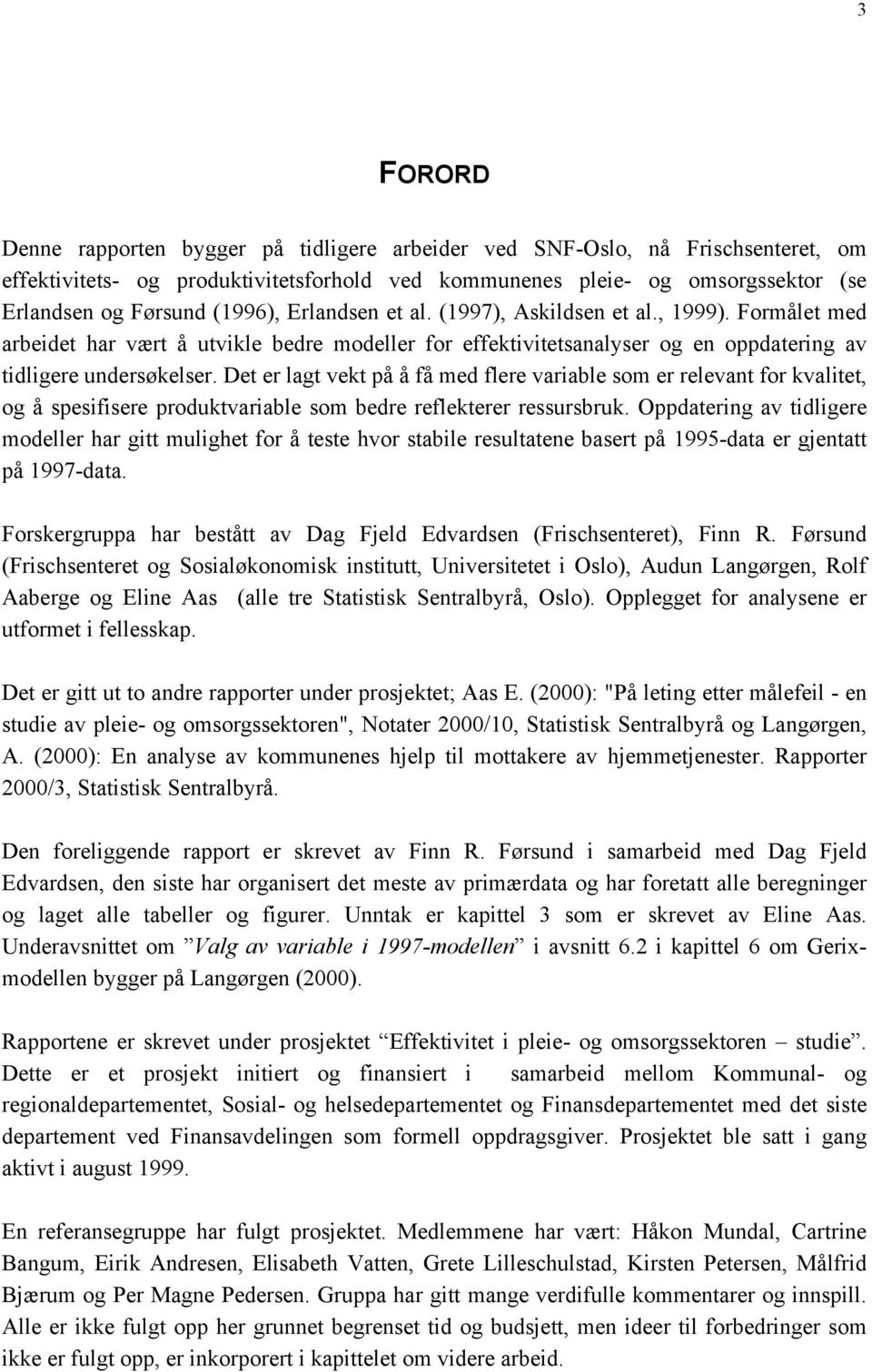 Det er lagt vekt på å få med flere variable som er relevant for kvalitet, og å spesifisere produktvariable som bedre reflekterer ressursbruk.