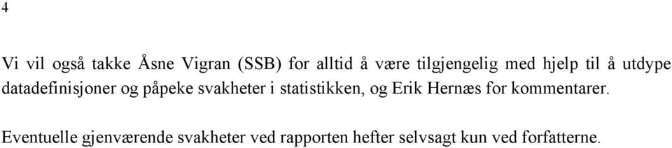 svakheter i statistikken, og Erik Hernæs for kommentarer.