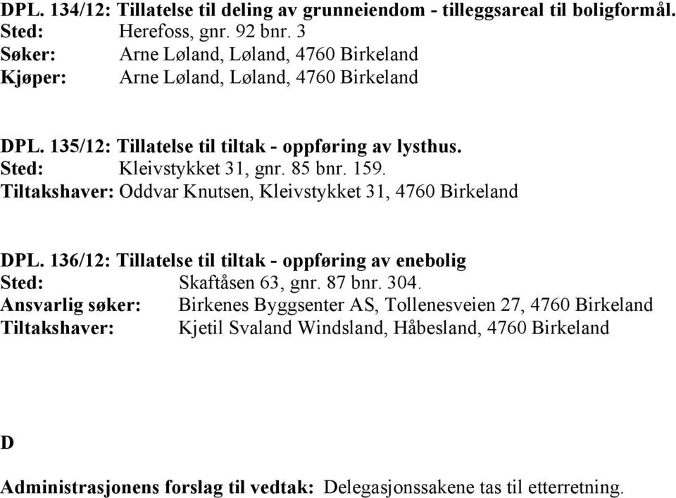 Kleivstykket 31, gnr. 85 bnr. 159. Oddvar Knutsen, Kleivstykket 31, 4760 Birkeland DPL.