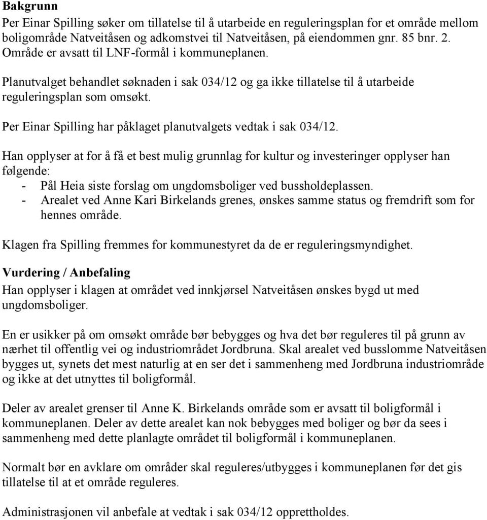 Per Einar Spilling har påklaget planutvalgets vedtak i sak 034/12.