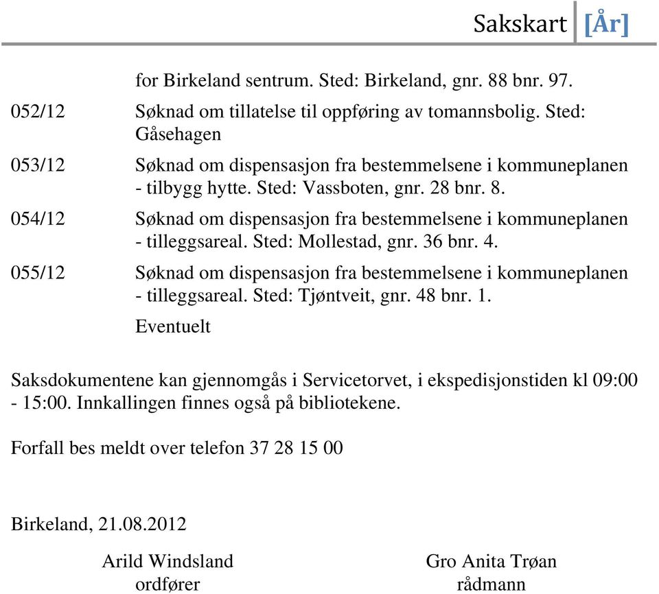 054/12 Søknad om dispensasjon fra bestemmelsene i kommuneplanen - tilleggsareal. Mollestad, gnr. 36 bnr. 4.