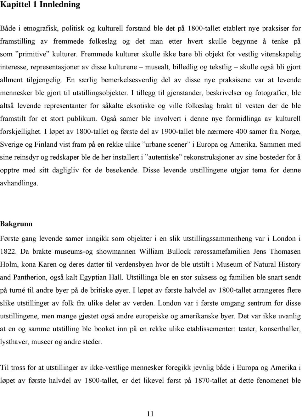 Fremmede kulturer skulle ikke bare bli objekt for vestlig vitenskapelig interesse, representasjoner av disse kulturene musealt, billedlig og tekstlig skulle også bli gjort allment tilgjengelig.