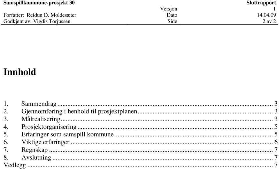 Prosjektorganisering... 5 5. Erfaringer som samspill kommune... 5 6.