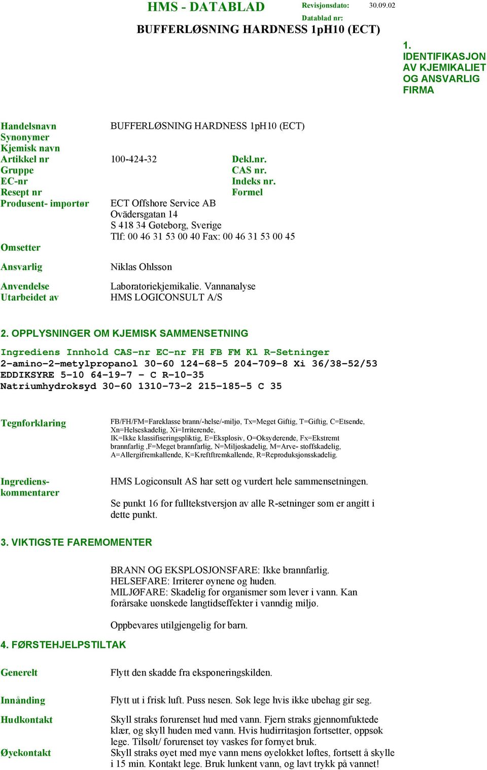 Resept nr Formel Produsent- importør ECT Offshore Service AB Ovädersgatan 14 S 418 34 Gøteborg, Sverige Tlf: 00 46 31 53 00 40 Fax: 00 46 31 53 00 45 Omsetter Ansvarlig Anvendelse Utarbeidet av