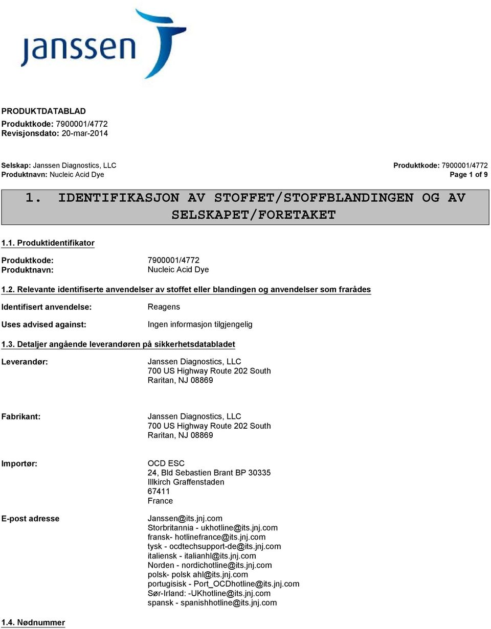 Produktnavn: Nucleic Acid Dye 1.2. Relevante identifiserte anvendelser av stoffet eller blandingen og anvendelser som frarådes Identifisert anvendelse: Uses advised against: Reagens 1.3.