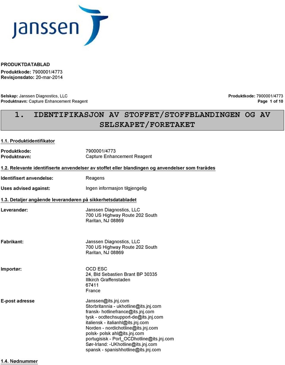 Relevante identifiserte anvendelser av stoffet eller blandingen og anvendelser som frarådes Identifisert anvendelse: Uses advised against: Reagens 1.3.