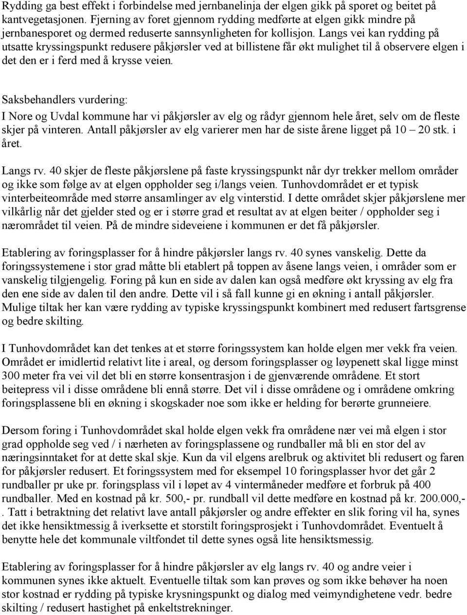 Langs vei kan rydding på utsatte kryssingspunkt redusere påkjørsler ved at billistene får økt mulighet til å observere elgen i det den er i ferd med å krysse veien.