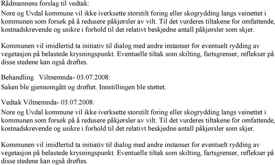 Kommunen vil imidlertid ta initiativ til dialog med andre instanser for eventuelt rydding av vegetasjon på belastede krysningspunkt.