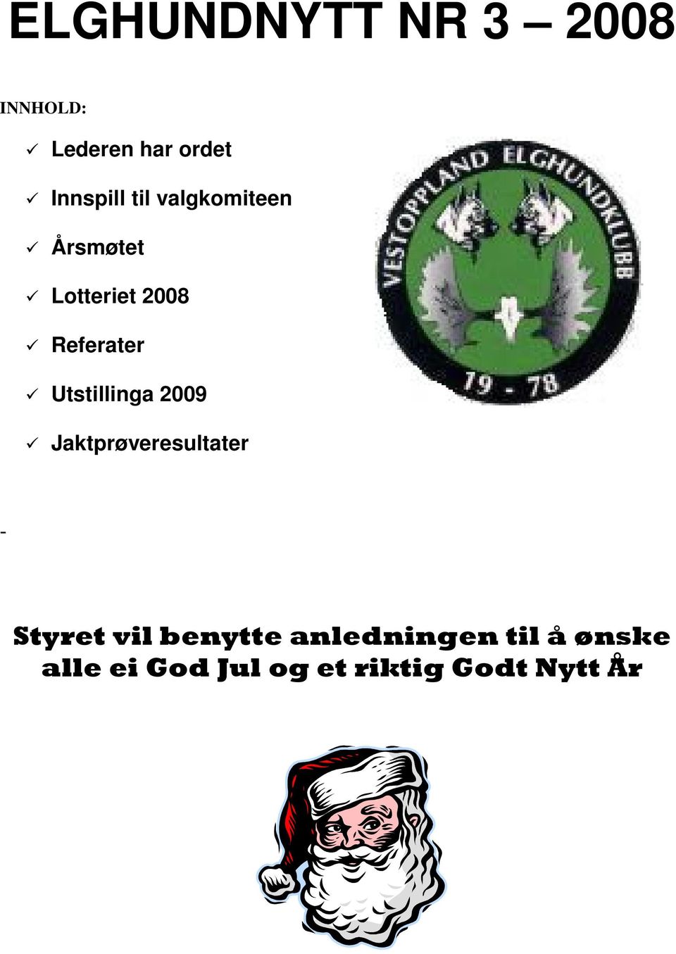 Utstillinga 2009 Jaktprøveresultater - Styret vil benytte