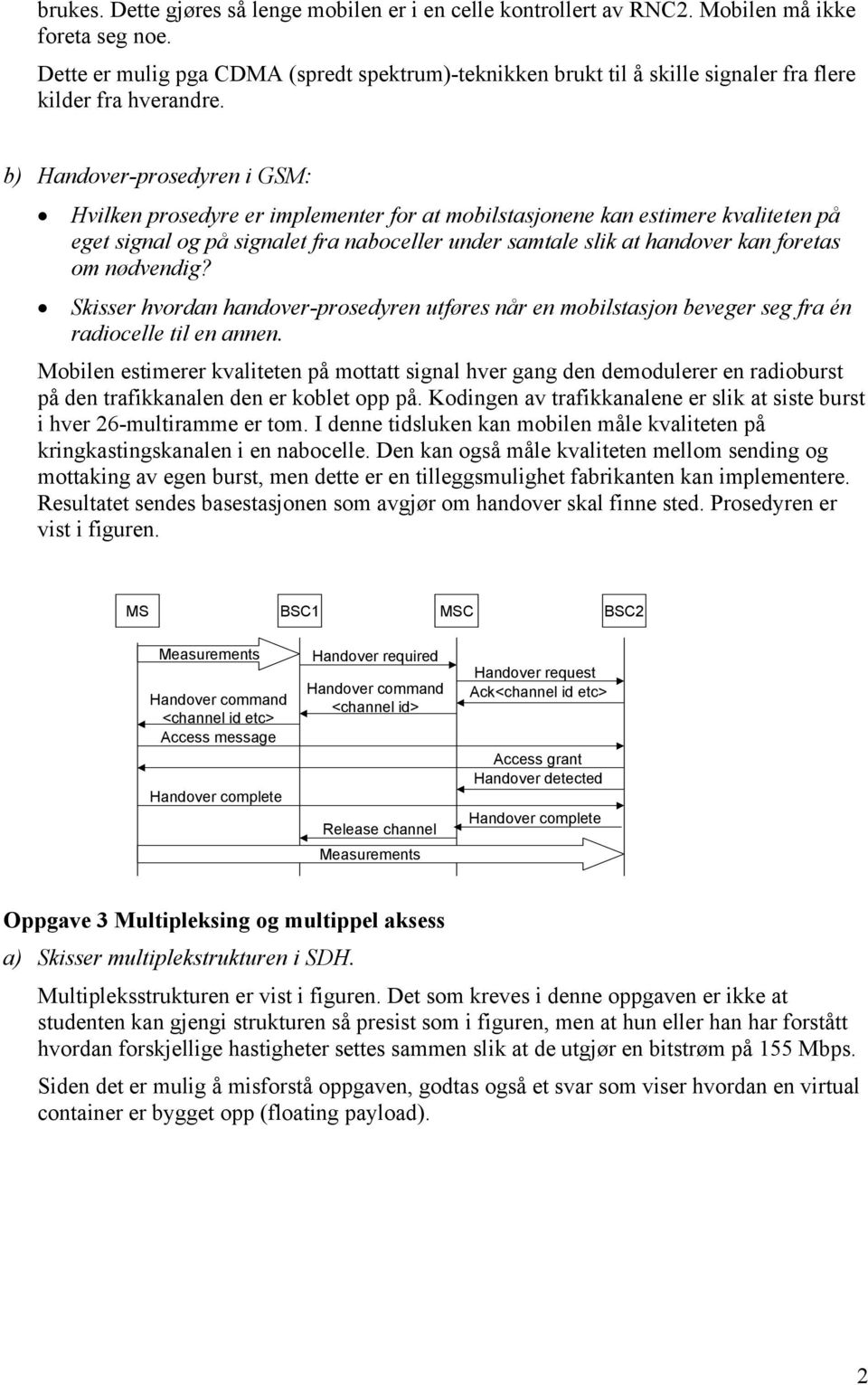 b) Handover-prosedyren i GSM: Hvilken prosedyre er implementer for at mobilstasjonene kan estimere kvaliteten på eget signal og på signalet fra naboceller under samtale slik at handover kan foretas