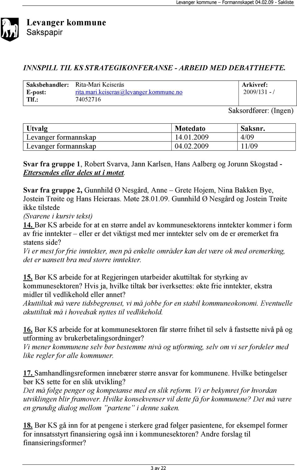 Svar fra gruppe 2, Gunnhild Ø Nesgård, Anne Grete Hojem, Nina Bakken Bye, Jostein Trøite og Hans Heieraas. Møte 28.01.09.