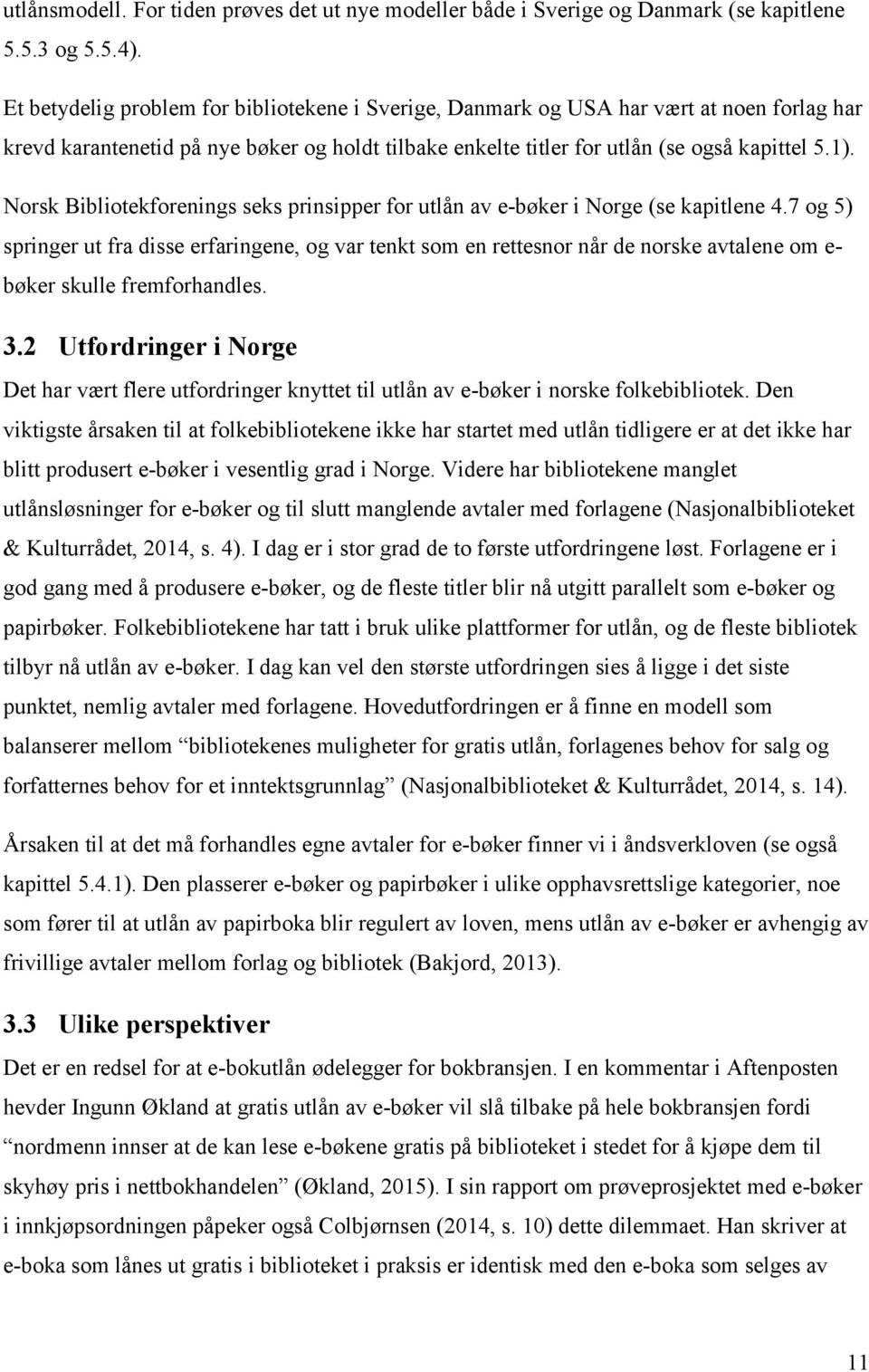 Norsk Bibliotekforenings seks prinsipper for utlån av e-bøker i Norge (se kapitlene 4.