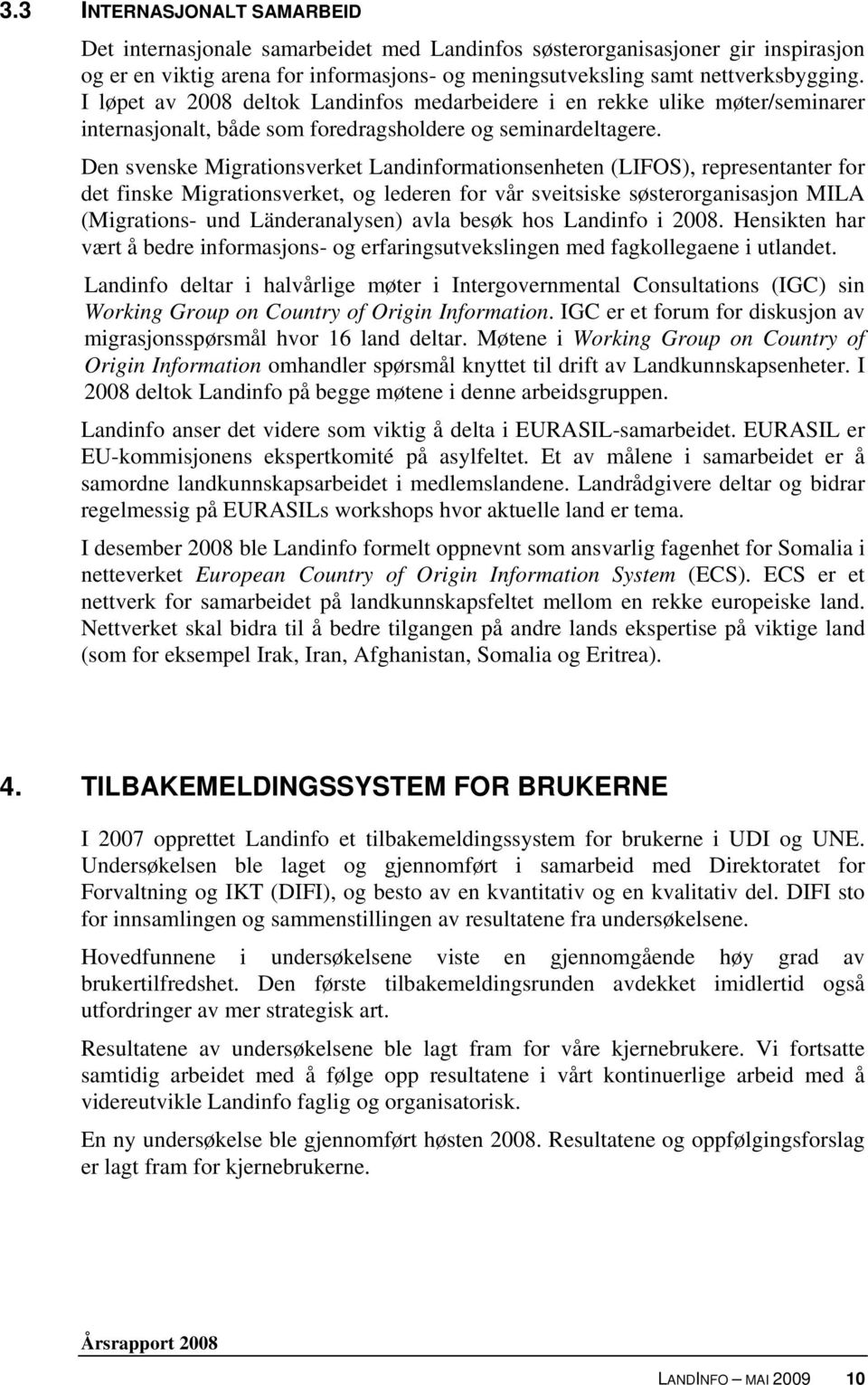 Den svenske Migrationsverket Landinformationsenheten (LIFOS), representanter for det finske Migrationsverket, og lederen for vår sveitsiske søsterorganisasjon MILA (Migrations- und Länderanalysen)