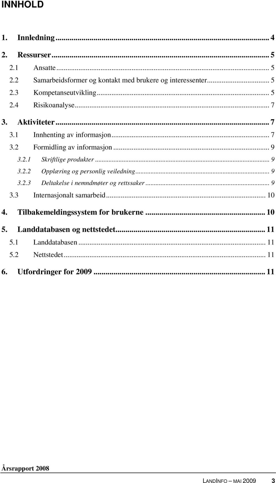 .. 9 3.2.3 Deltakelse i nemndmøter og rettssaker... 9 3.3 Internasjonalt samarbeid... 10 4. Tilbakemeldingssystem for brukerne... 10 5.