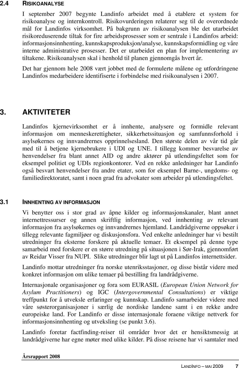 På bakgrunn av risikoanalysen ble det utarbeidet risikoreduserende tiltak for fire arbeidsprosesser som er sentrale i Landinfos arbeid: informasjonsinnhenting, kunnskapsproduksjon/analyse,