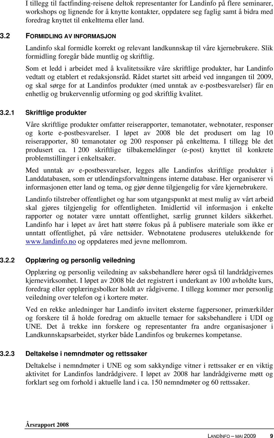 Som et ledd i arbeidet med å kvalitetssikre våre skriftlige produkter, har Landinfo vedtatt og etablert et redaksjonsråd.