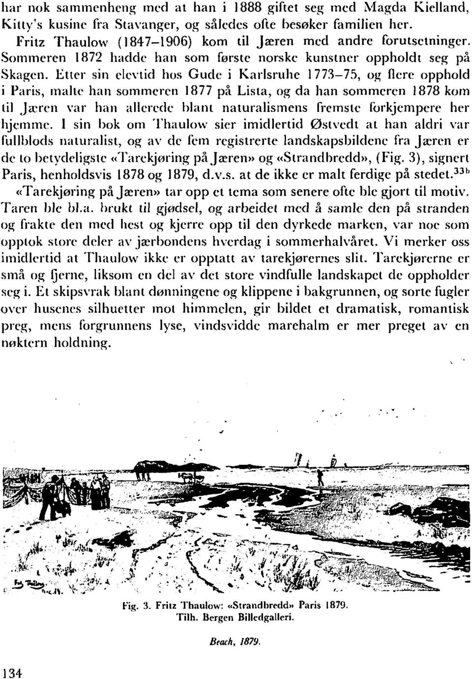 Etter siii elevtid hos Gucle i Karlsrulie 1773-75, og flere opphold i Piiris, rrialtc Iiaii soriinieren 1877 på Lista, og da han soinniercn 1878 korn til Jarcti var han allerede hlarit