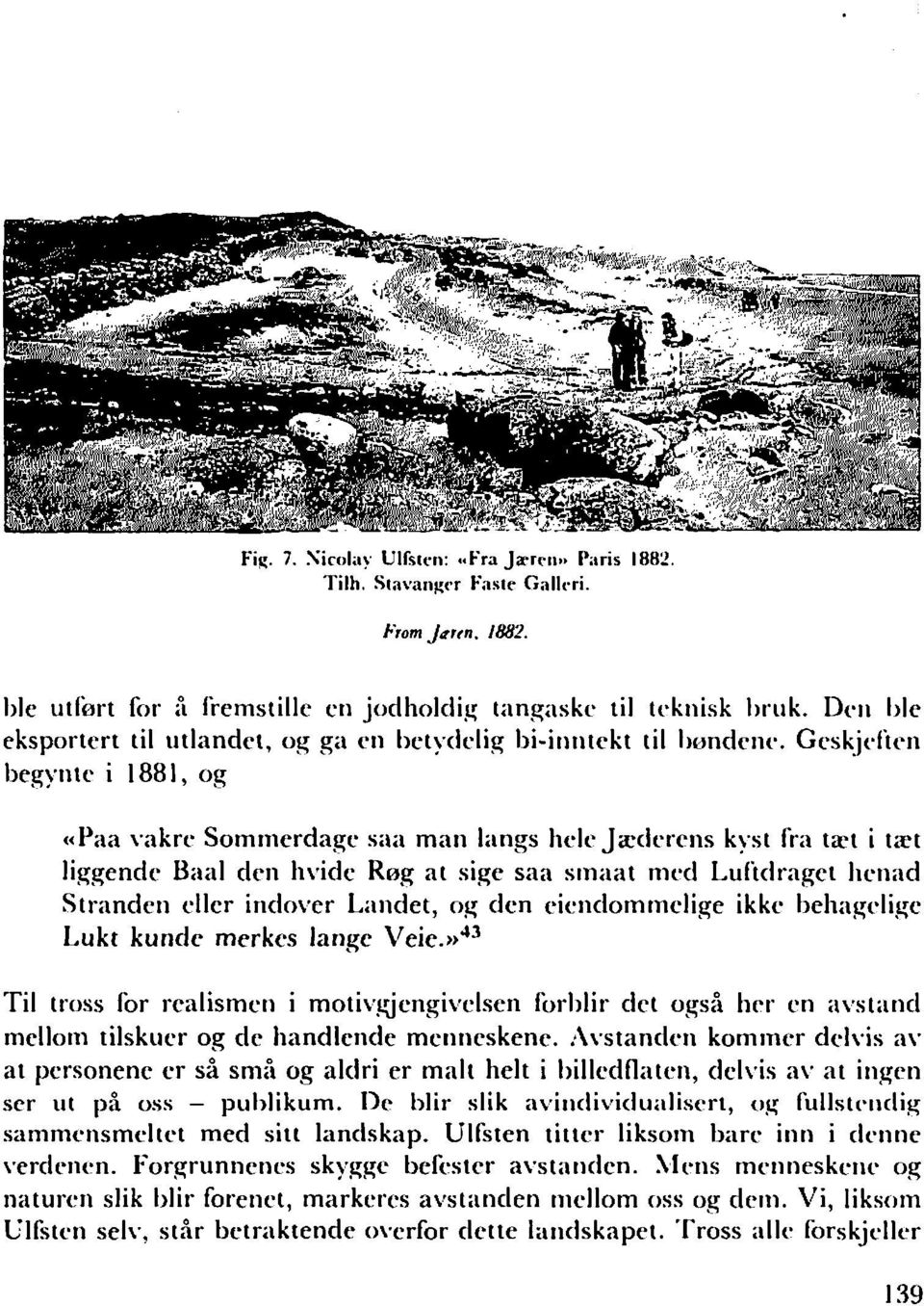 Gcskjrficri I3egyiitc i 188 1, og «Paa vakre Somriierdage saa man Iiings hclc Jatlcrciis kyst fra ta't i txt liggendr Biriil dcii hviclc Reg at sige saa siniiat niccl Luftdraget Iiciiiid Stinndeii