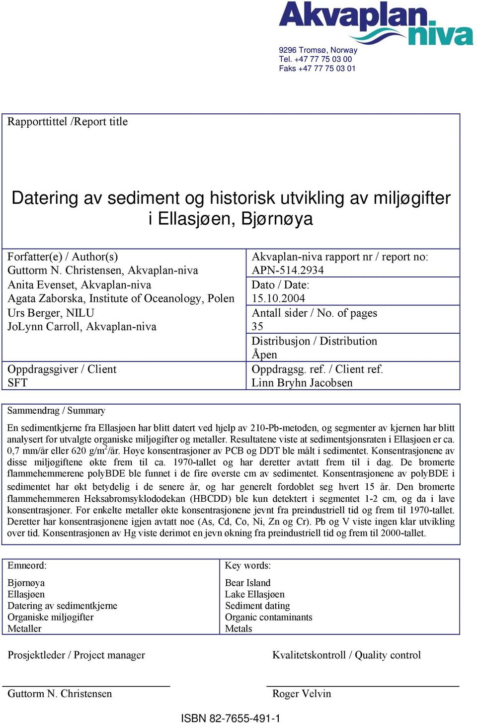 report no: Guttorm N. Christensen, Akvaplan-niva APN-514.2934 Anita Evenset, Akvaplan-niva Dato / Date: Agata Zaborska, Institute of Oceanology, Polen 15.10.2004 Urs Berger, NILU Antall sider / No.