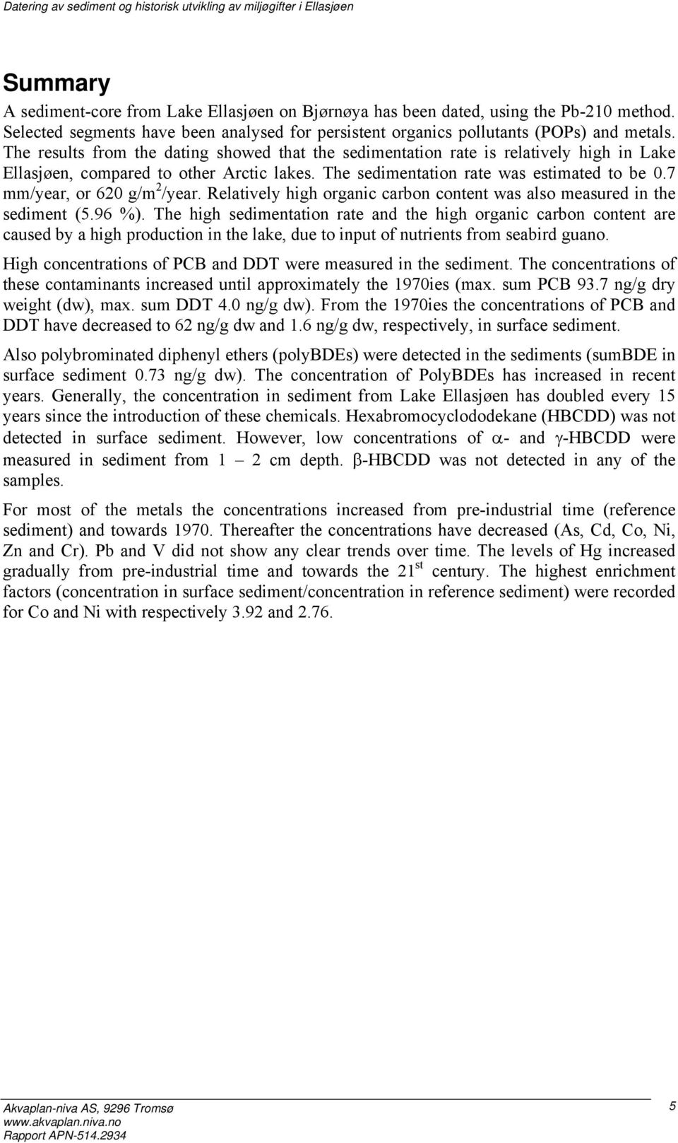 7 mm/year, or 620 g/m 2 /year. Relatively high organic carbon content was also measured in the sediment (5.96 %).