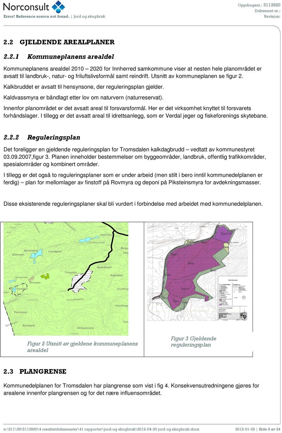 Innenfor planområdet er det avsatt areal til forsvarsformål. Her er det virksomhet knyttet til forsvarets forhåndslager.