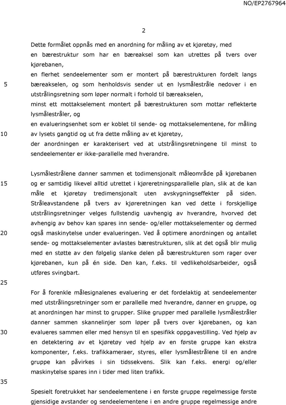 på bærestrukturen som mottar reflekterte lysmålestråler, og en evalueringsenhet som er koblet til sende- og mottakselementene, for måling av lysets gangtid og ut fra dette måling av et kjøretøy, der