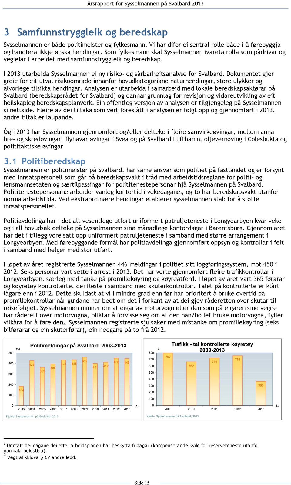 Dokumentet gjer greie for eit utval risikoområde innanfor hovudkategoriane naturhendingar, store ulykker og alvorlege tilsikta hendingar.